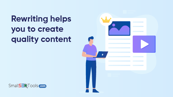 Rewriting helps you to create quality content