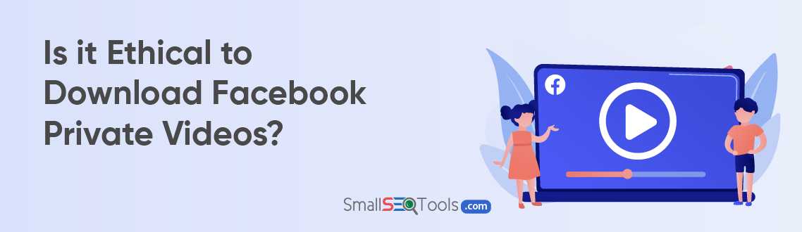 Is it Ethical to Download Facebook Private Videos 1