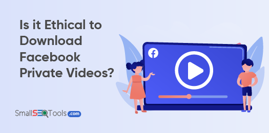 Is it Ethical to Download Facebook Private Videos 3
