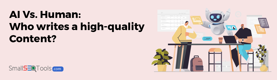 AI Vs. Human: Who Writes a High-Quality Content? (banner image)